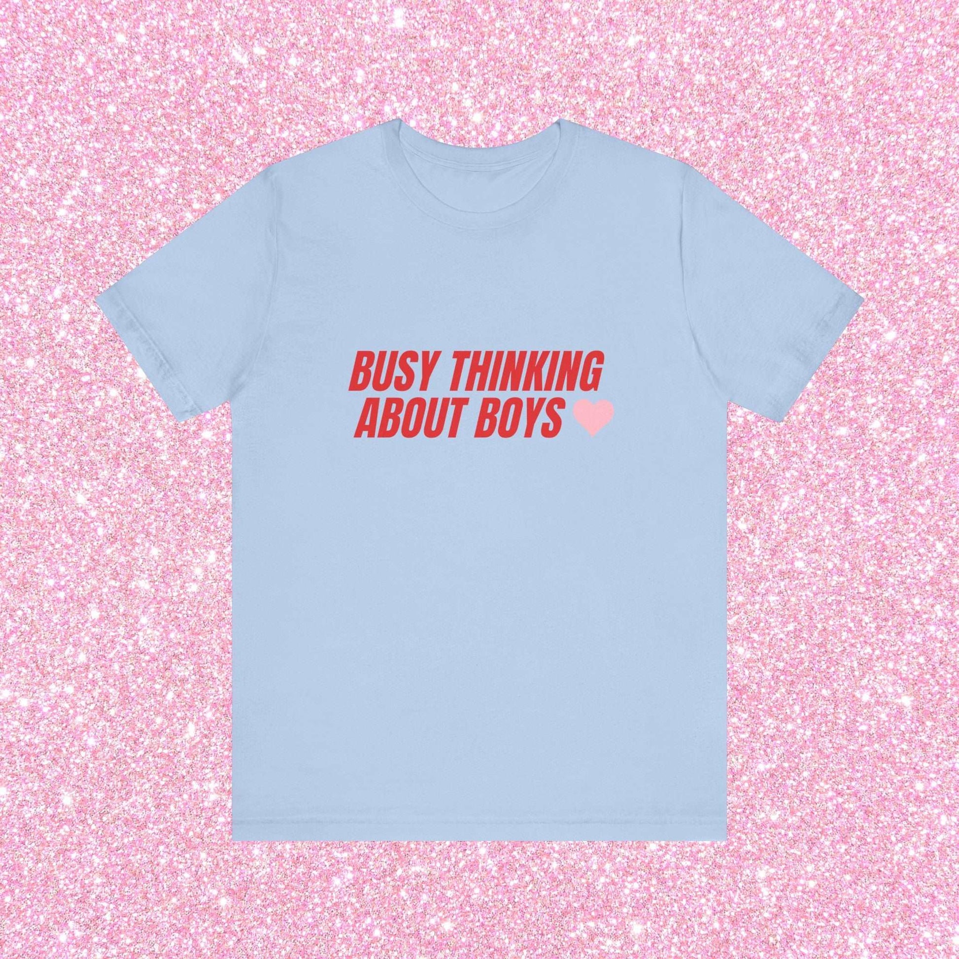 Busy Thinking About Boys - Unisex T-Shirt