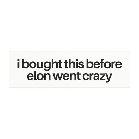 I Bought This Before Elon Went Crazy Black on White Tesla Car Magnet
