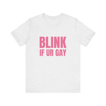 Blink If You're Gay - Soft Unisex T-Shirt