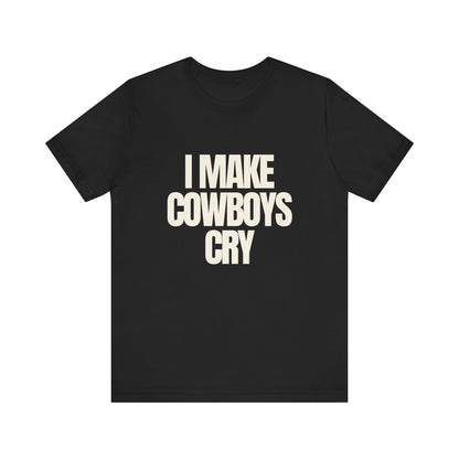 I Make Cowboys Cry - Soft Unisex T-Shirt