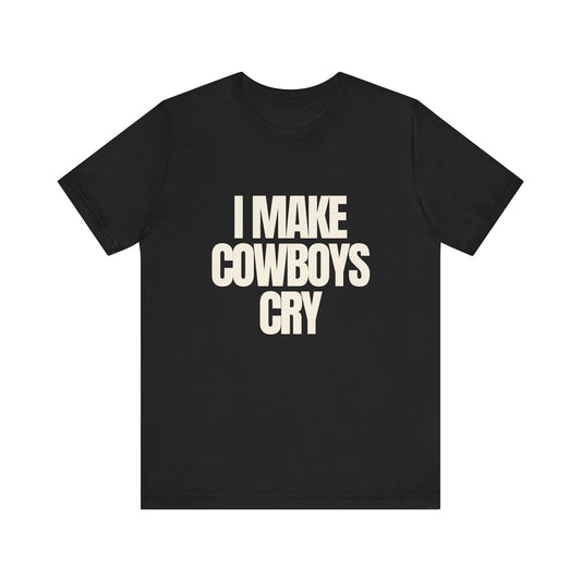 I Make Cowboys Cry - Soft Unisex T-Shirt