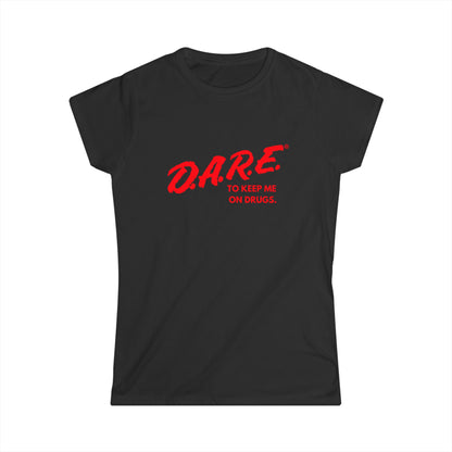 DARE To Keep Me on Drugs Fitted Tee