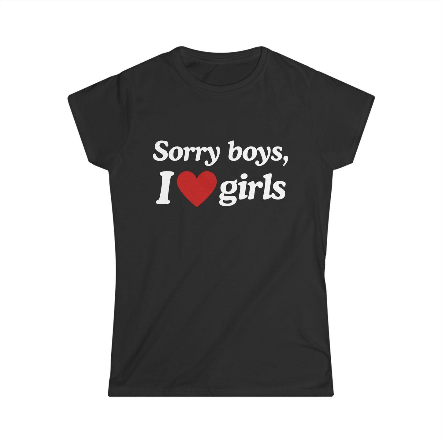 Sorry Boys I Love Girls Fitted Tee