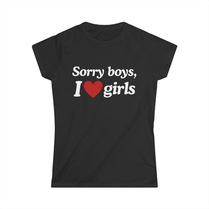 Sorry Boys I Love Girls Fitted Tee