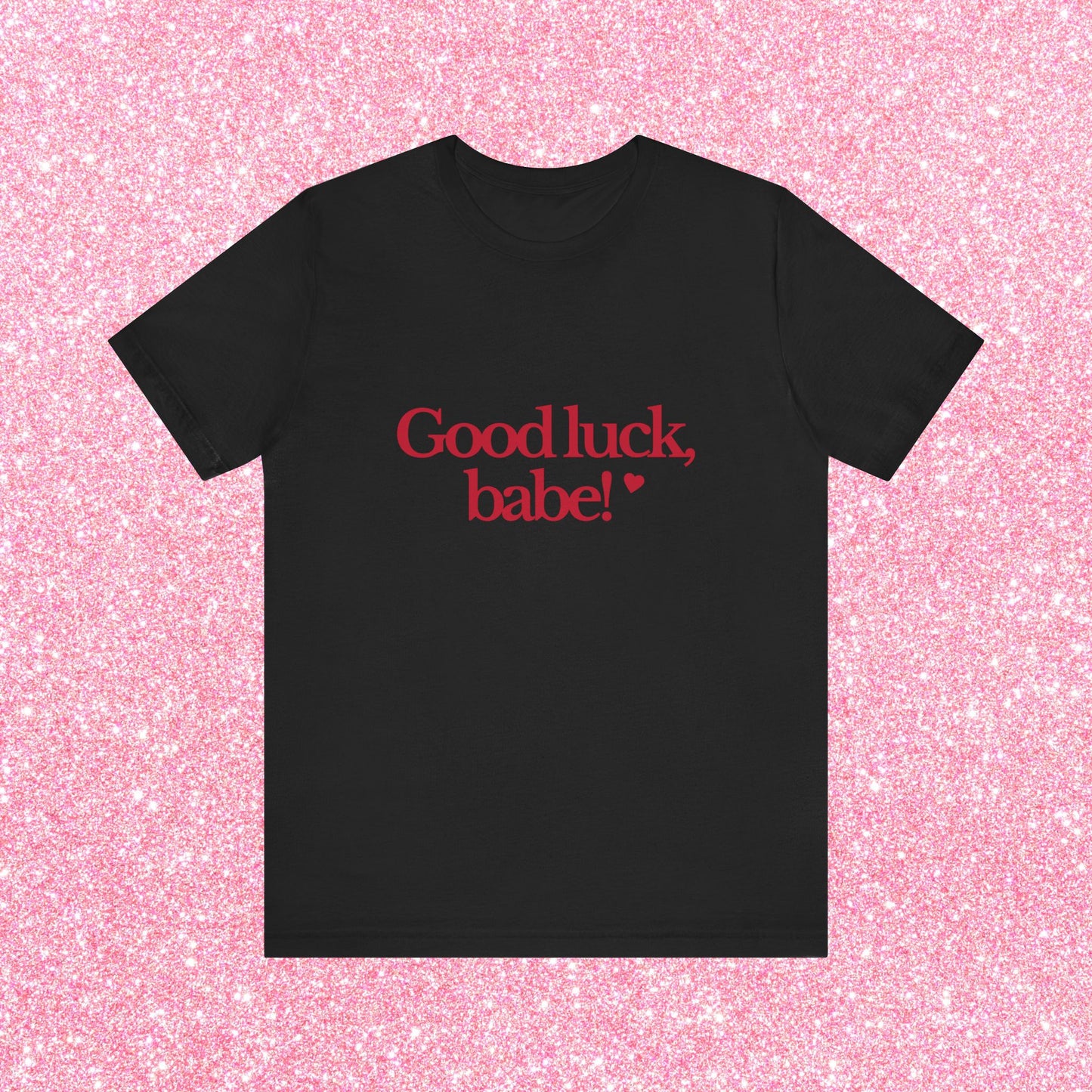 Good Luck Babe T-Shirt