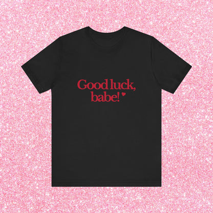 Good Luck Babe T-Shirt