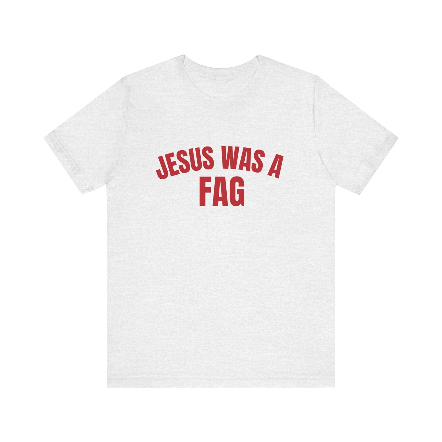 Jesus Was A Fag - Funny Unisex T-Shirt, Funny LGBTQ Pride Tee