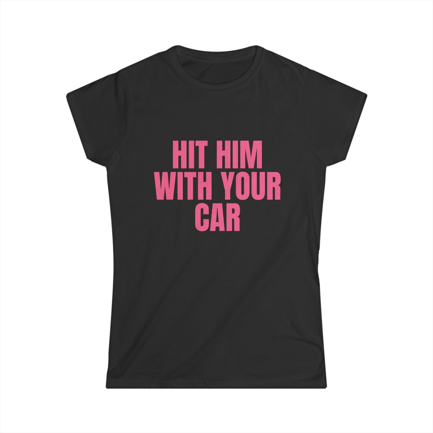 Hit Him With Your Car Fitted Tee