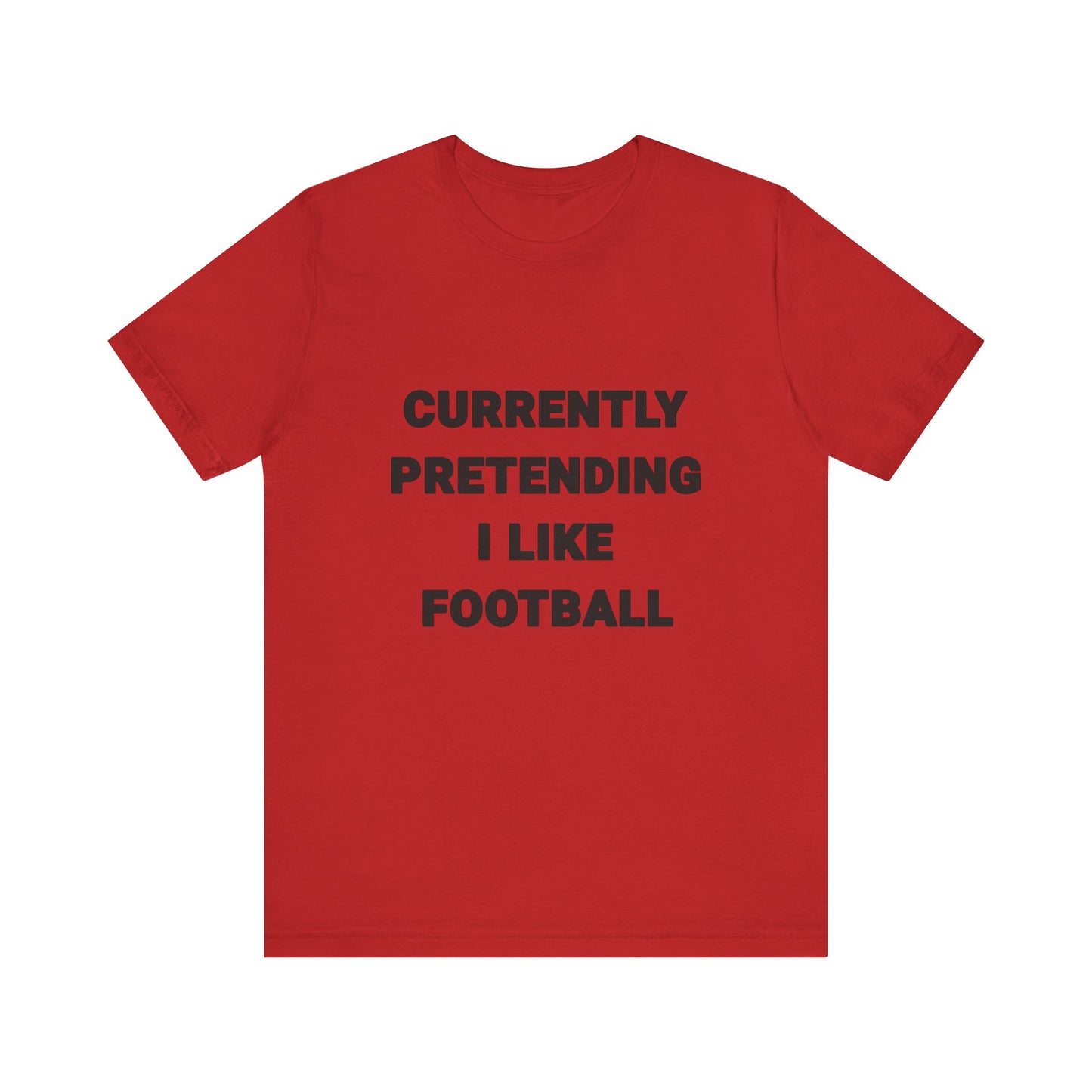 Currently Pretending I Like Football T-Shirt