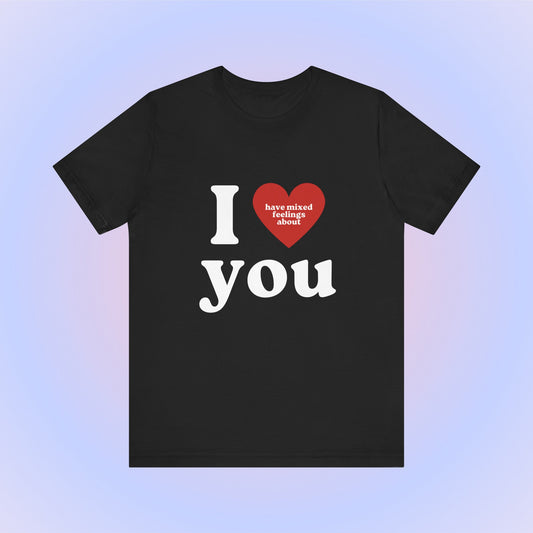 I Have Mixed Feelings About You Soft Unisex T-Shirt