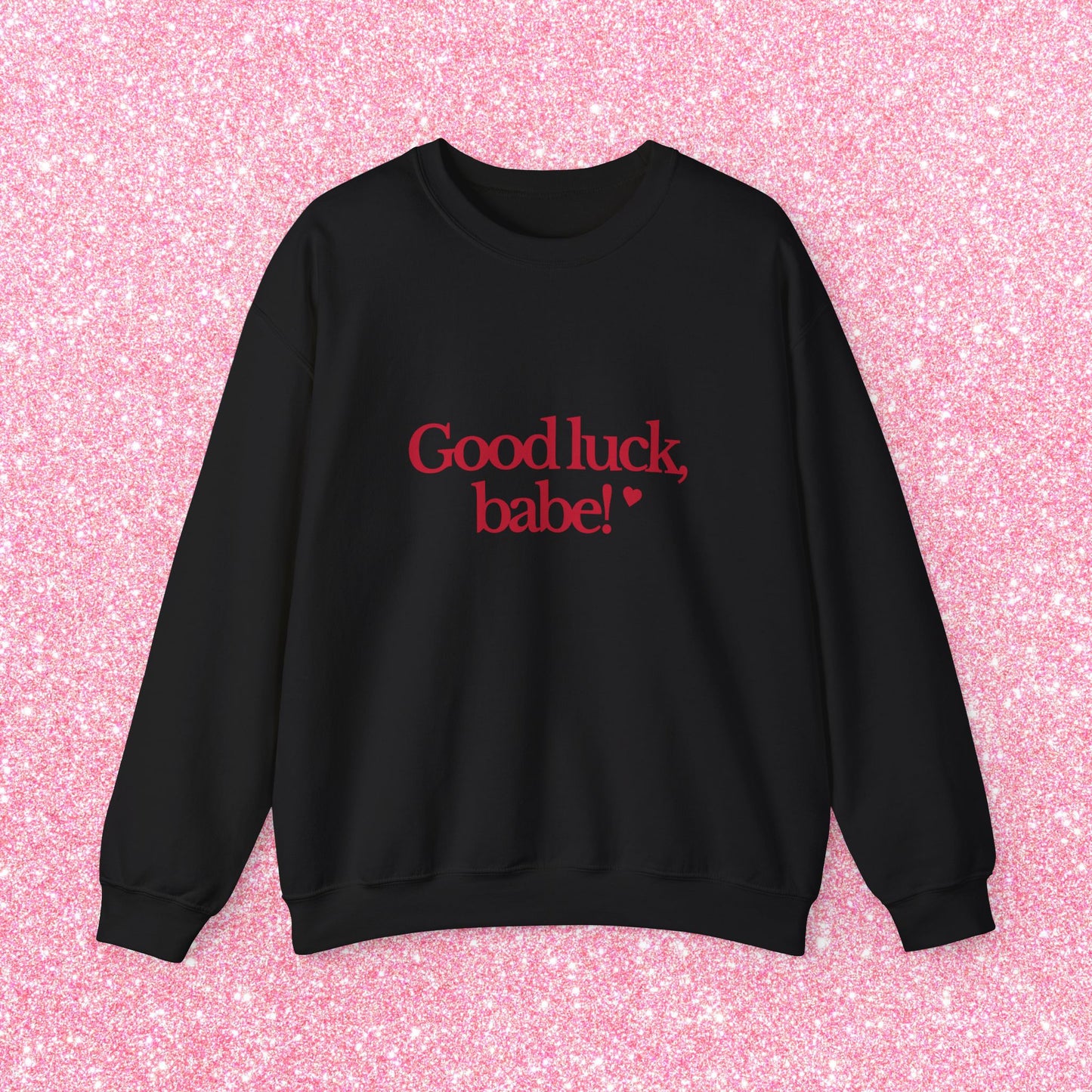 Good Luck Babe Sweatshirt