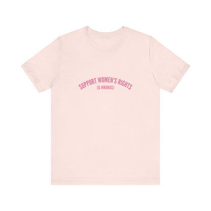 Support Women's Rights and Wrongs, Soft Unisex T-Shirt