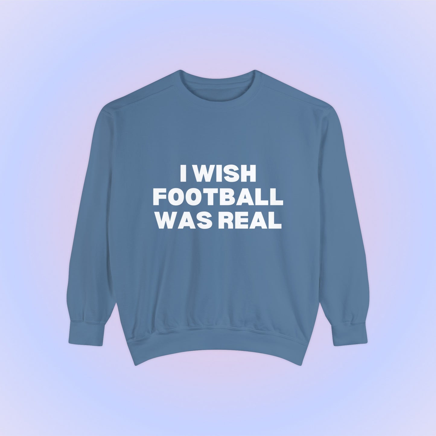 I Wish Football Was Real Crewneck Sweatshirt