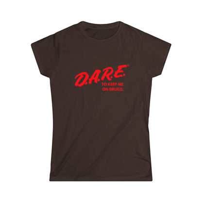 DARE To Keep Me on Drugs Fitted Tee