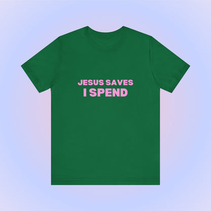 Jesus Saves I Spend, Soft Unisex T-Shirt