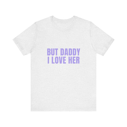 But Daddy I Love Her Soft Unisex T-Shirt