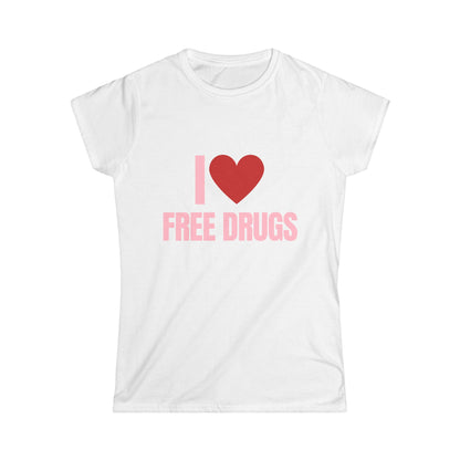 I Love Free Drugs Fitted Tee