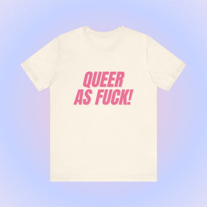 Queer As Fuck - Unisex T-Shirt