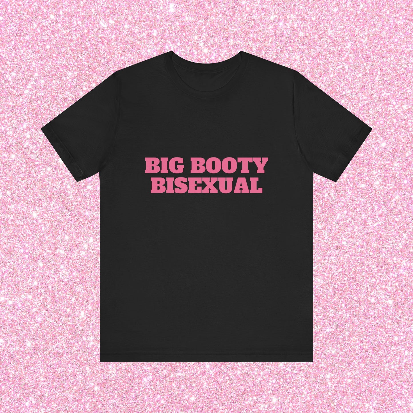 Big Booty Bisexual - Unisex T-Shirt