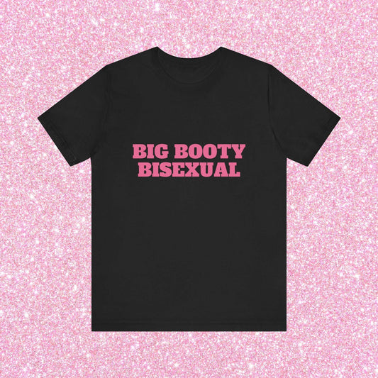 Big Booty Bisexual - Unisex T-Shirt