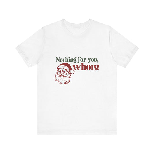 Nothing For You Whore Santa T-Shirt