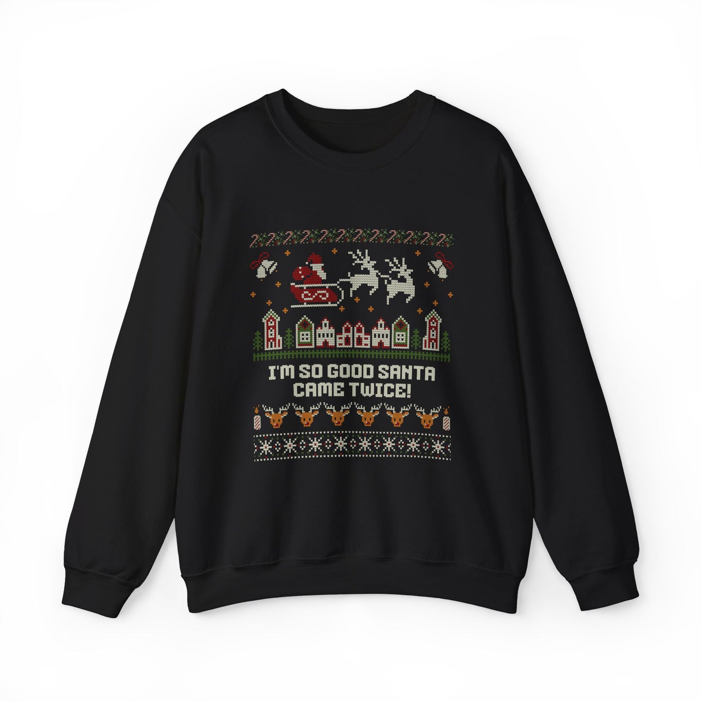 I'm So Good Santa Came Twice Sweatshirt