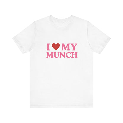 I Love My Munch - Soft Unisex T-Shirt