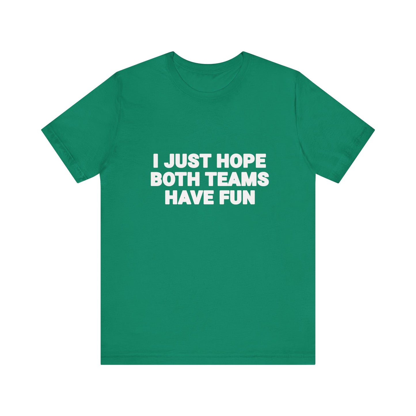 I Just Hope Both Teams Have Fun T-Shirt