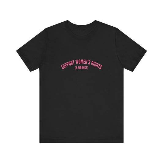 Support Women's Rights and Wrongs, Soft Unisex T-Shirt