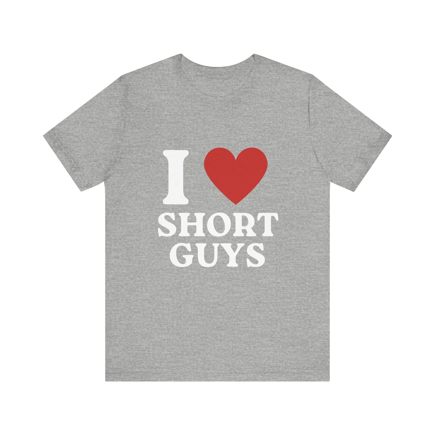 I Love Short Guys Soft Unisex T-Shirt
