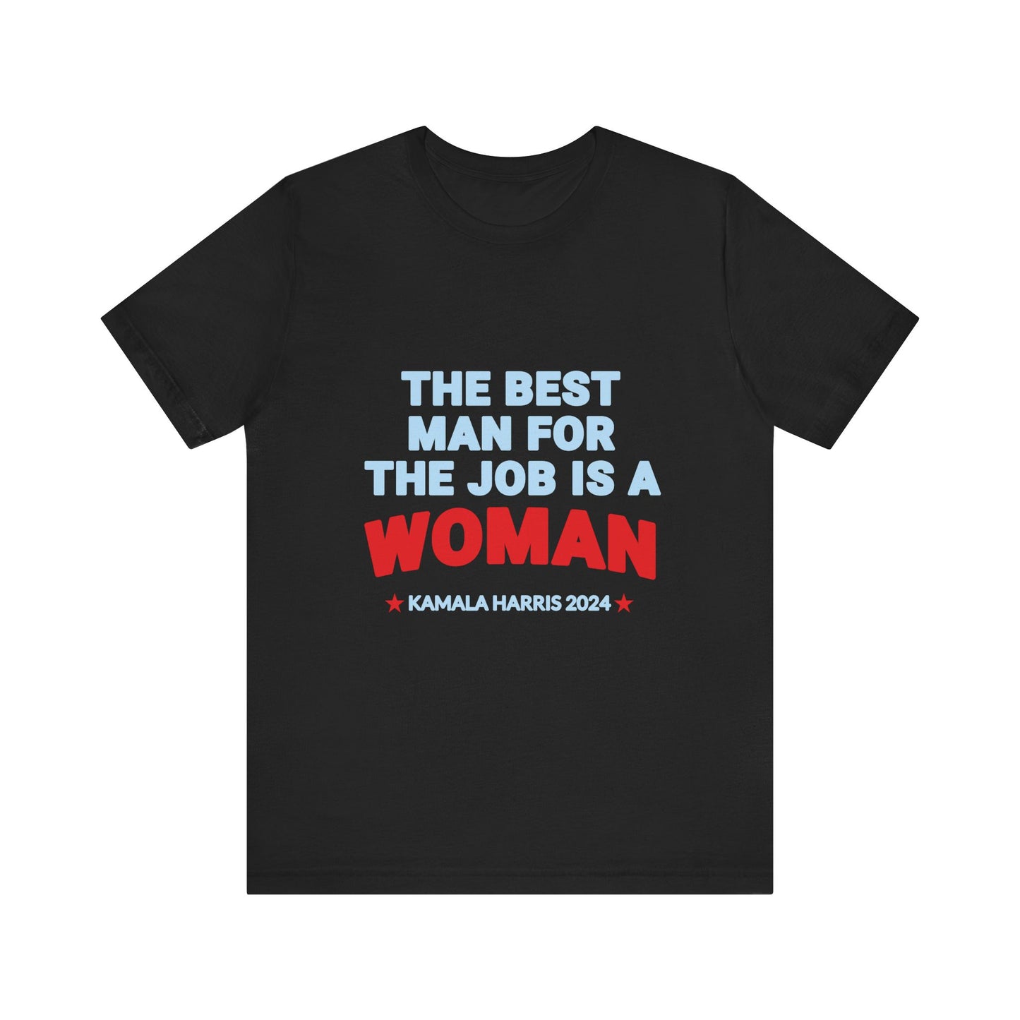 Kamala Harris 2024 The Best Man For The Job Is A Woman T-Shirt