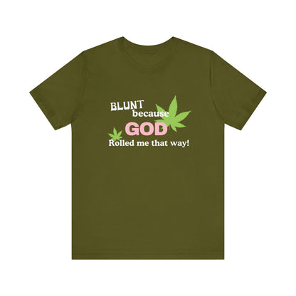 Blunt Because God Rolled Me That Way - Soft Unisex T-Shirt