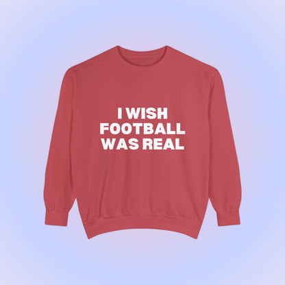 I Wish Football Was Real Crewneck Sweatshirt