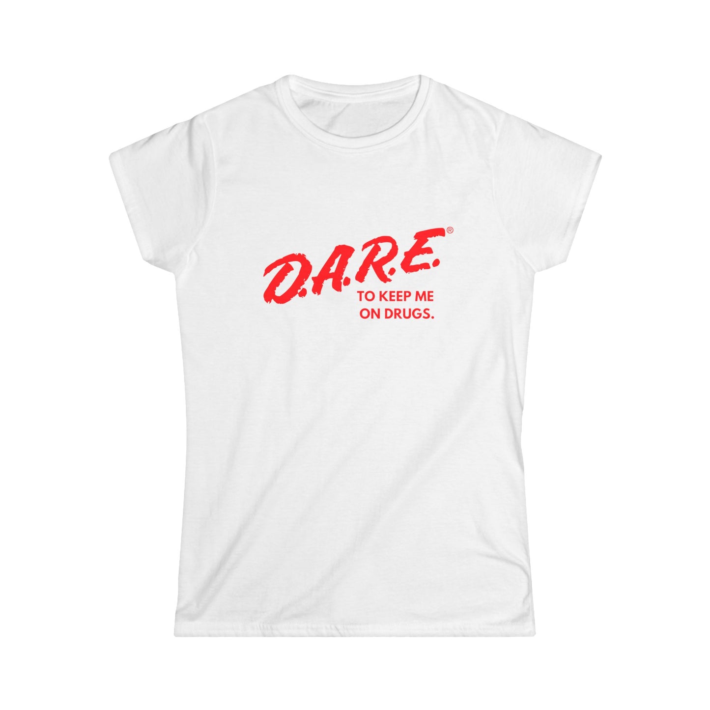 DARE To Keep Me on Drugs Fitted Tee