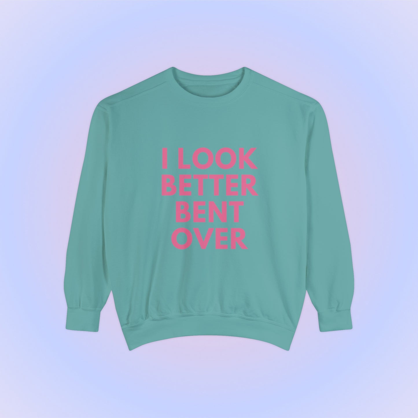 I Look Better Bent Over Crewneck Sweatshirt