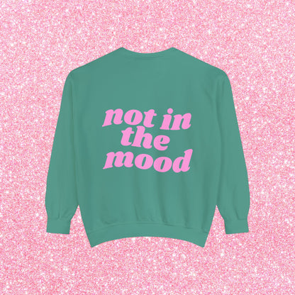 Not In The Mood Sweatshirt