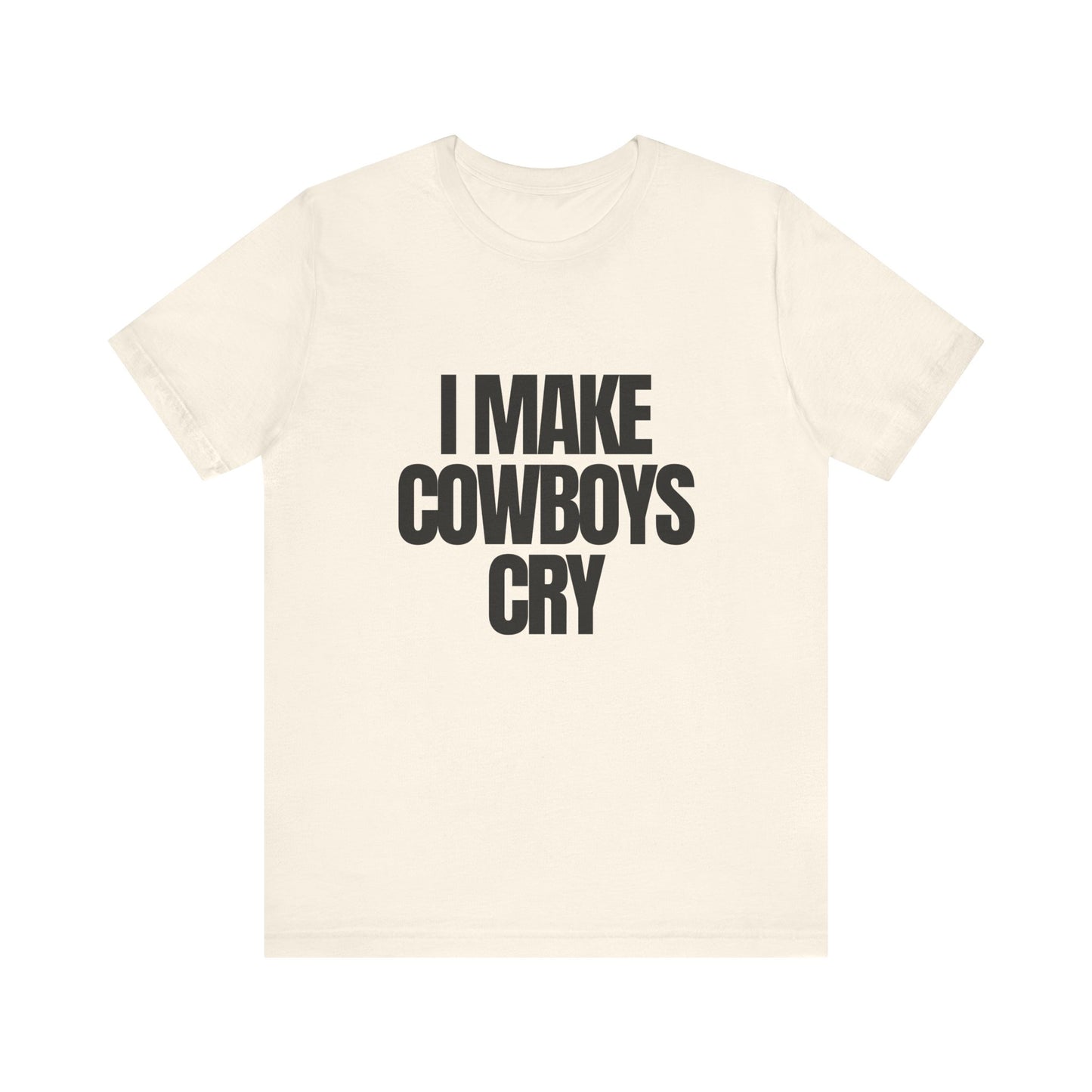 I Make Cowboys Cry - Soft Unisex T-Shirt