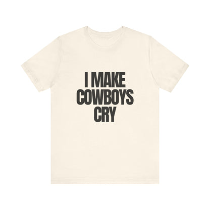 I Make Cowboys Cry - Soft Unisex T-Shirt