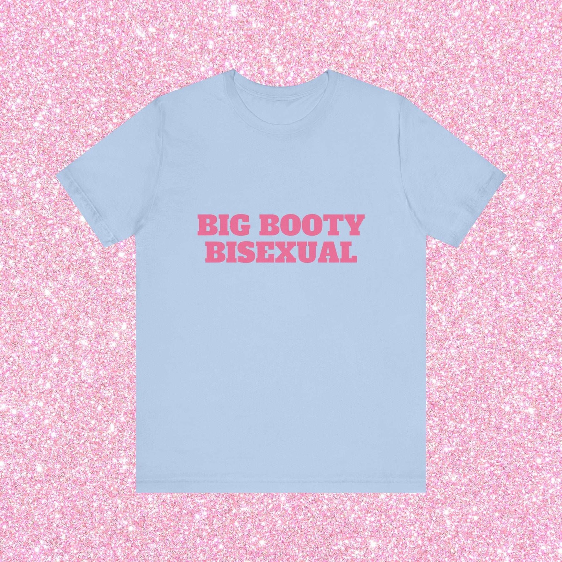 Big Booty Bisexual - Unisex T-Shirt