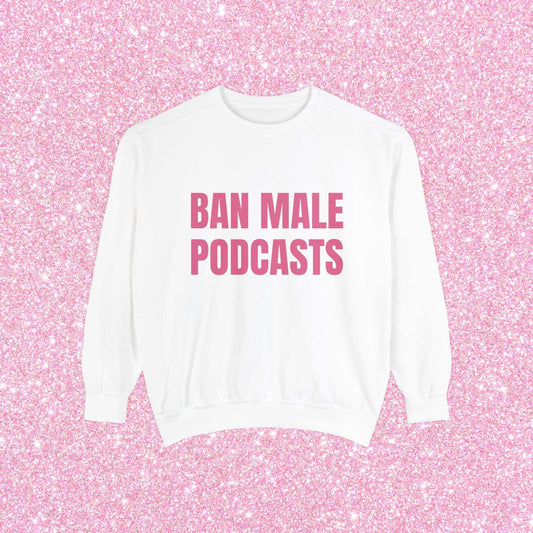 Ban Male Podcasts Crewneck Sweatshirt