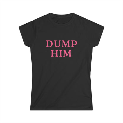 Dump Him Fitted Tee