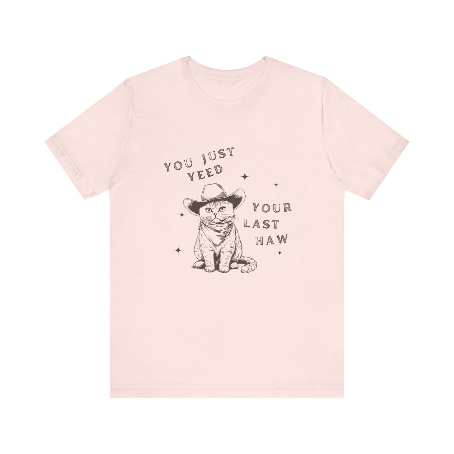 You Just Yeed Your Last Haw Unisex T-Shirt