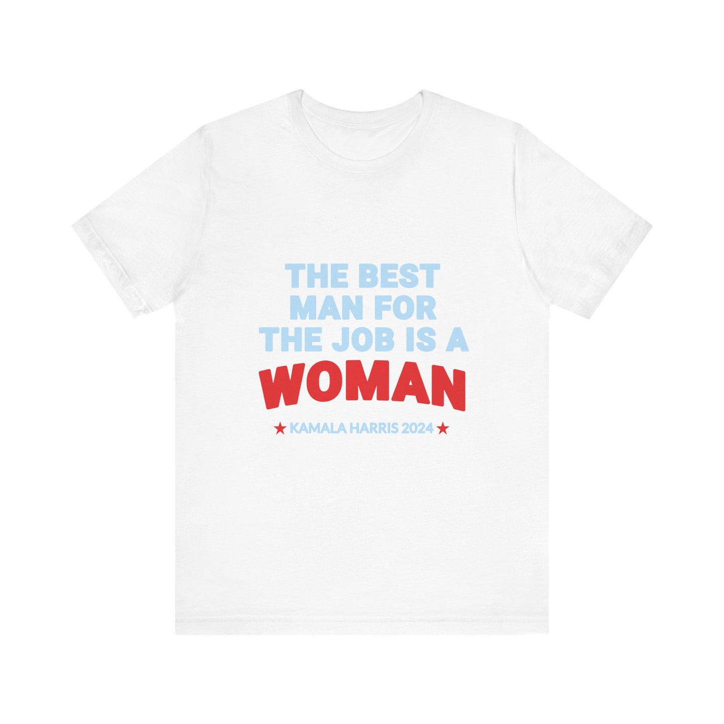 Kamala Harris 2024 The Best Man For The Job Is A Woman T-Shirt