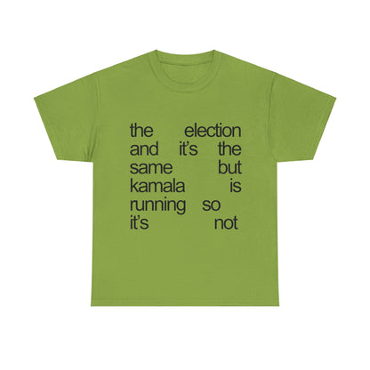 The Election And It's The Same But Kamala Is Running So It's Not T-Shirt