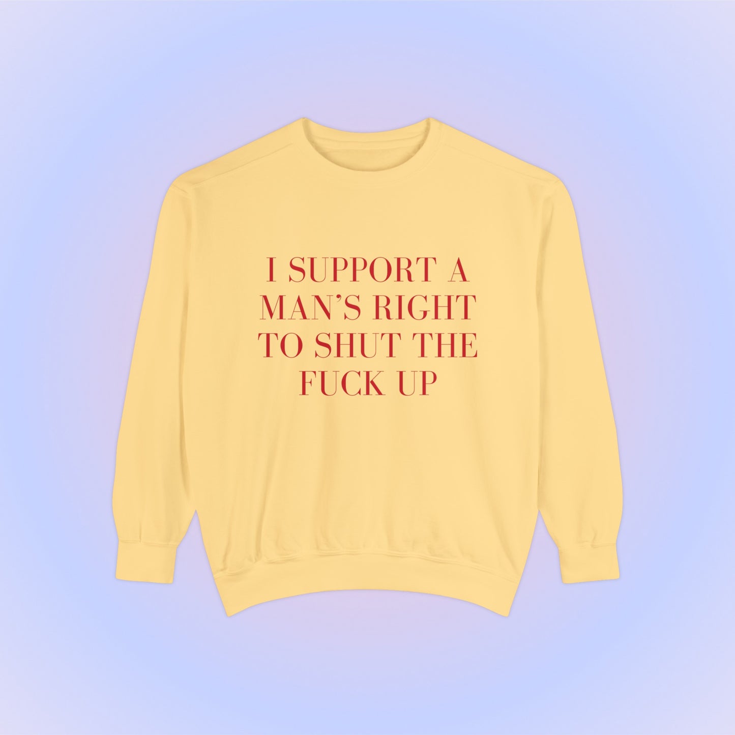 I Support A Man's Right To Shut The Fuck Up Crewneck Sweatshirt