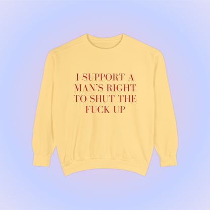 I Support A Man's Right To Shut The Fuck Up Crewneck Sweatshirt