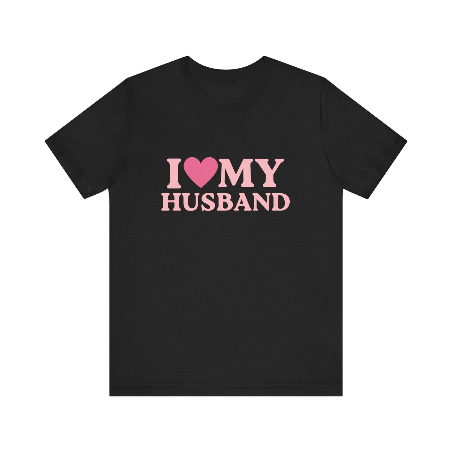 I Love My Husband - Unisex T-Shirt
