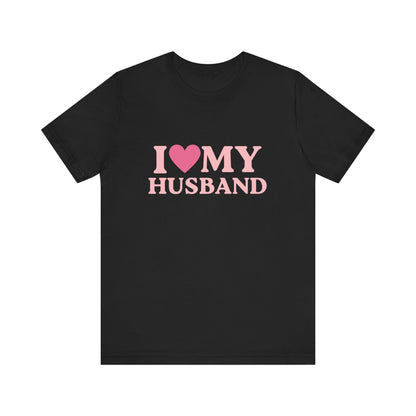 I Love My Husband - Unisex T-Shirt