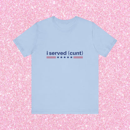 I Served Cunt, Soft Unisex T-Shirt