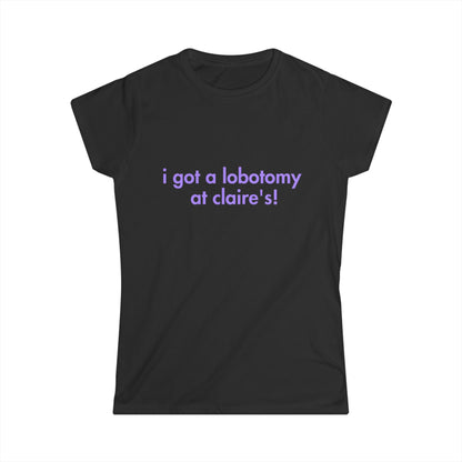 I Got A Lobotomy At Claire's Fitted Tee